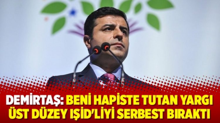 Demirtaş: Beni hapiste tutan yargı üst düzey IŞİD’liyi serbest bıraktı