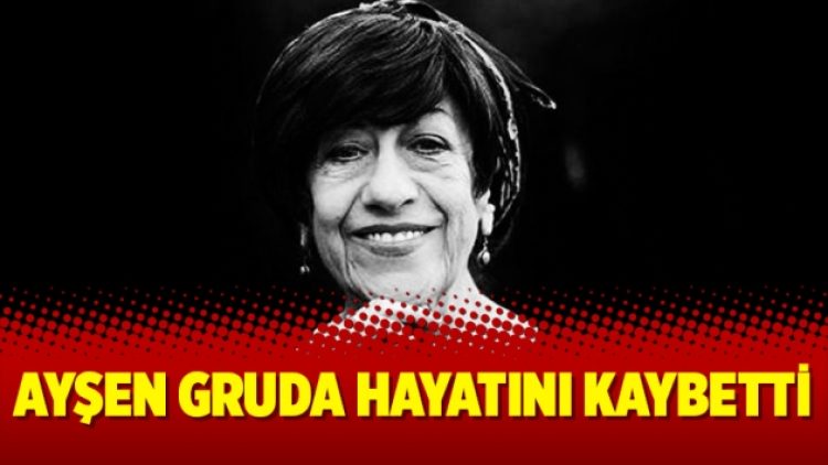 Ayşen Gruda hayatını kaybetti