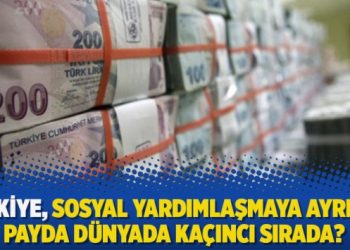 Türkiye, sosyal yardımlaşmaya ayrılan payda dünyada kaçıncı sırada?