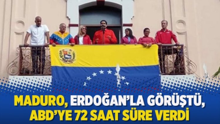 Maduro, Erdoğan’la görüştü, ABD’ye 72 saat süre verdi