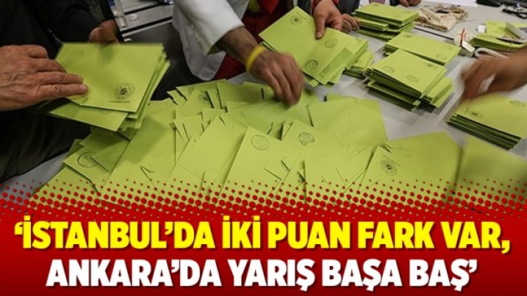 ‘İstanbul’da iki puan fark var, Ankara’da yarış başa baş’
