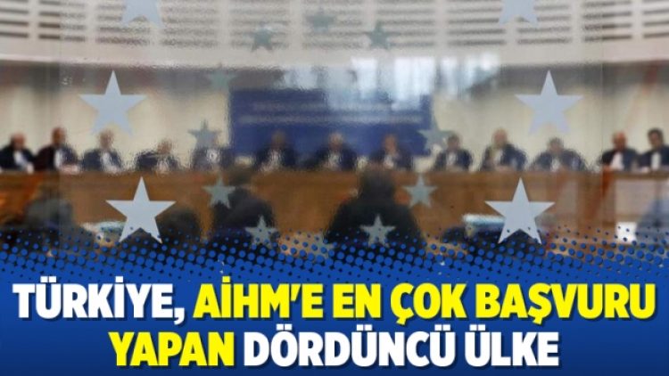 Türkiye, AİHM’e en çok başvuru yapan dördüncü ülke