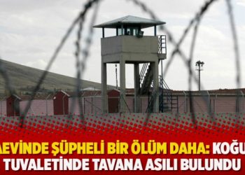 Cezaevinde şüpheli bir ölüm daha: Koğuşun tuvaletinde tavana asılı bulundu