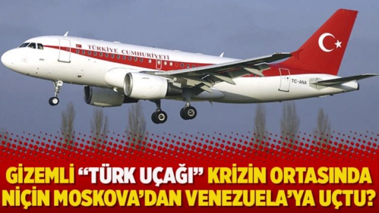 Gizemli “Türk uçağı” krizin ortasında niçin Moskova’dan Venezuela’ya uçtu?