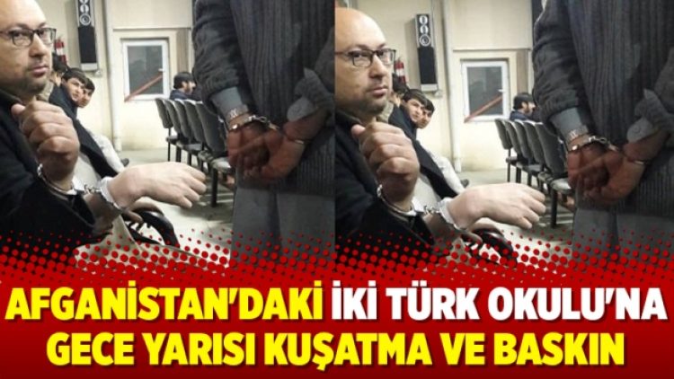 Afganistan’daki iki Türk Okulu’na gece yarısı kuşatma ve baskın