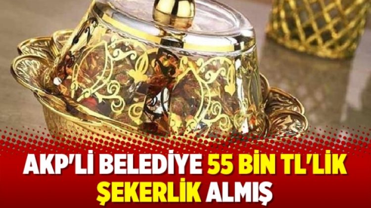 AKP’li belediye 55 Bin TL’lik şekerlik almış