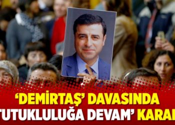 ‘Demirtaş’ davasında ‘tutukluluğa devam’ kararı