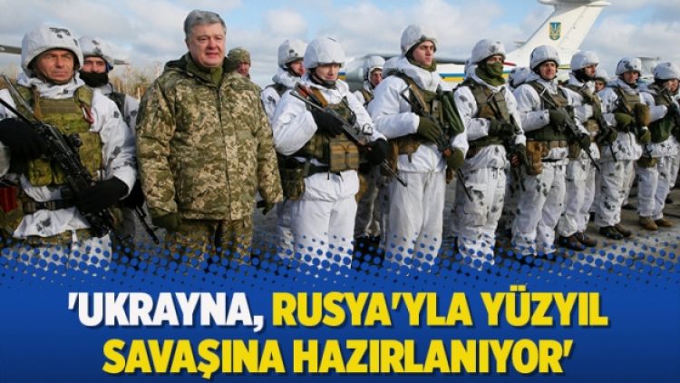 ‘Ukrayna, Rusya’yla yüzyıl savaşına hazırlanıyor’