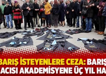 Barış isteyenlere ceza: Barış imzacısı akademisyene üç yıl hapis