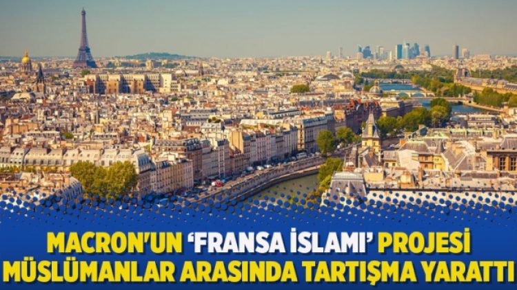 Macron’un ‘Fransa İslamı’ projesi Müslümanlar arasında tartışma yarattı
