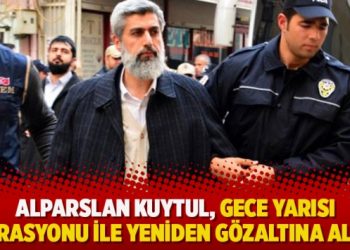 Alparslan Kuytul, gece yarısı operasyonu ile gözaltına alındı