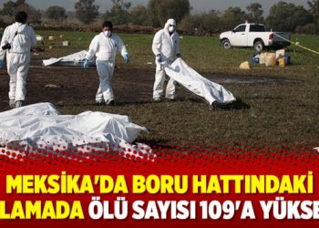 Meksika’da boru hattındaki patlamada ölü sayısı 109’a yükseldi