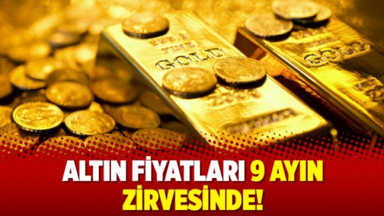 Altın fiyatları 9 ayın zirvesinde