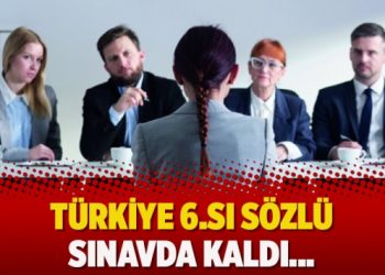 Türkiye 6.sı sözlü sınavda kaldı…
