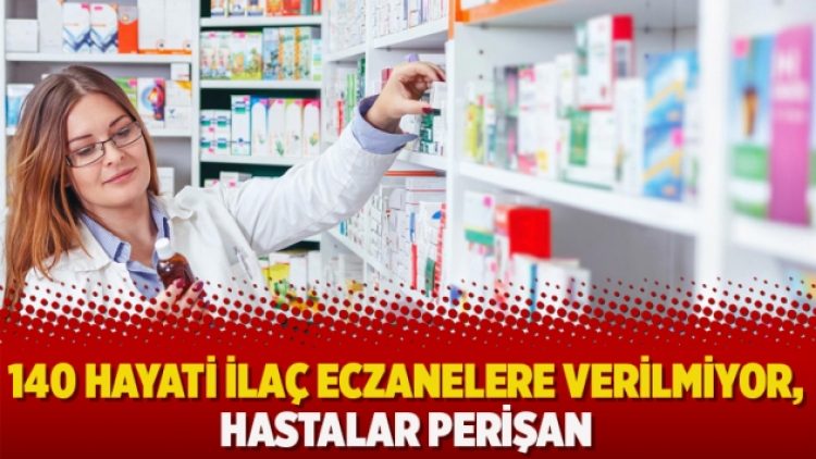 140 hayati ilaç eczanelere verilmiyor, hastalar perişan