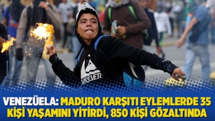 Venezüela: Maduro karşıtı eylemlerde 35 kişi yaşamını yitirdi, 850 kişi gözaltında