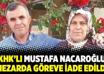 KHK’lı Mustafa Nacaroğlu mezarda göreve iade edildi