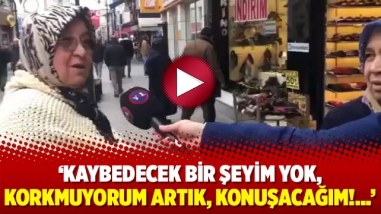 ‘Kaybedecek bir şeyim yok, korkmuyorum artık, konuşacağım!…’