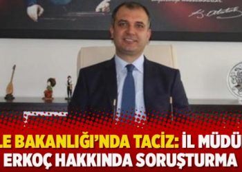 Aile Bakanlığı’nda taciz: İl Müdürü Erkoç hakkında soruşturma