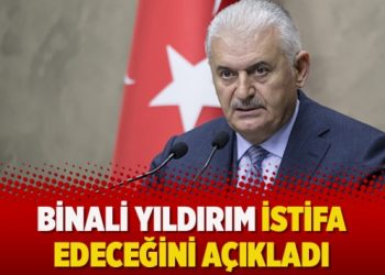 Binali Yıldırım istifa edeceğini açıkladı