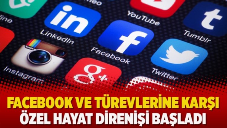 Facebook ve türevlerine karşı özel hayat direnişi başladı