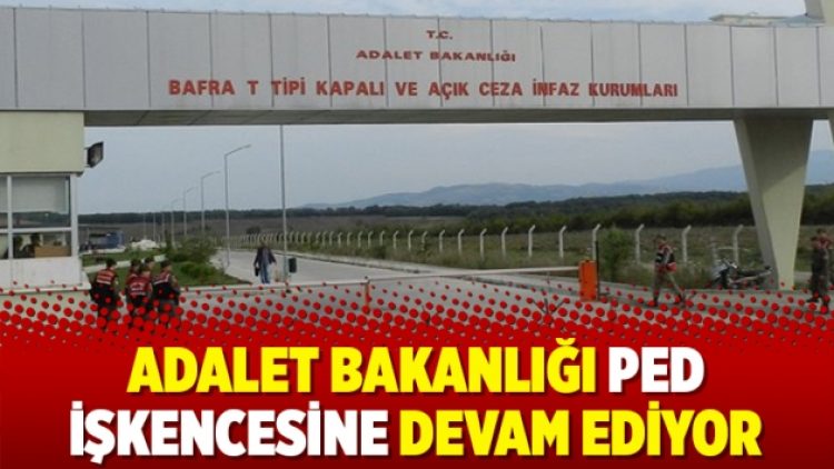 Adalet Bakanlığı ped işkencesine devam ediyor