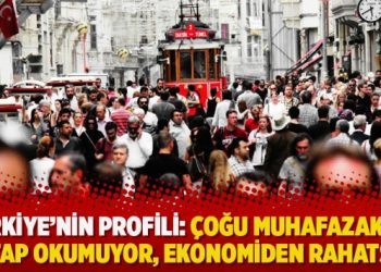 Türkiye’nin profili: Çoğu muhafazakar, kitap okumuyor, ekonomiden rahatsız