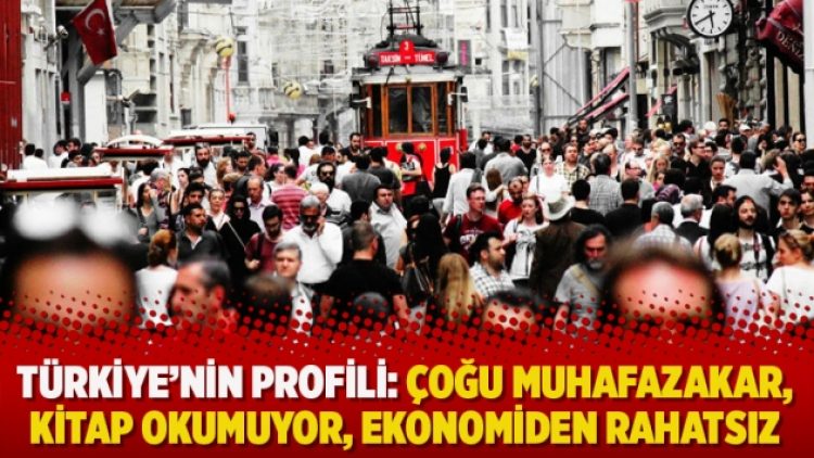 Türkiye’nin profili: Çoğu muhafazakar, kitap okumuyor, ekonomiden rahatsız