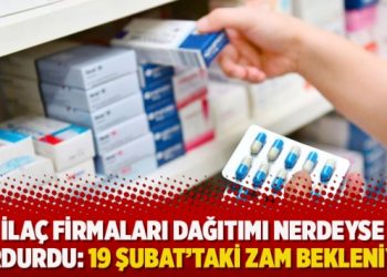 İlaç firmaları dağıtımı nerdeyse durdurdu: 19 Şubat’taki zam bekleniyor
