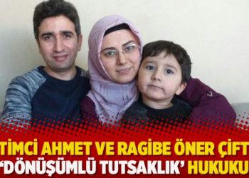 Eğitimci Ahmet ve Ragibe Öner çiftine ‘dönüşümlü tutsaklık’ hukuku