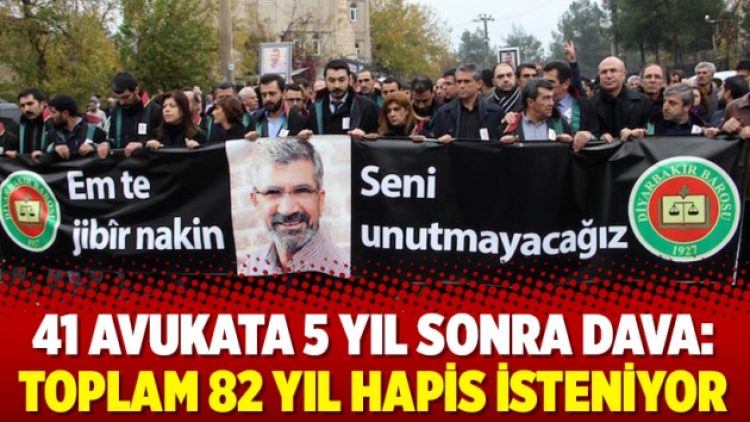 41 avukata 5 yıl sonra dava: Toplam 82 yıl hapis isteniyor