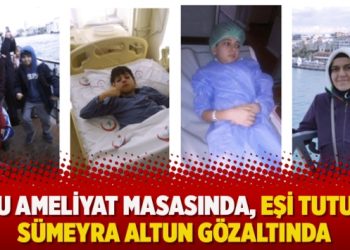 Oğlu ameliyat masasında, eşi tutuklu Sümeyra Altun gözaltında
