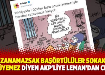 Kazanamazsak başörtülüler sokakta yürüyemez diyen AKP’liye Leman’dan cevap