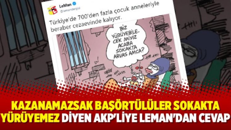 Kazanamazsak başörtülüler sokakta yürüyemez diyen AKP’liye Leman’dan cevap
