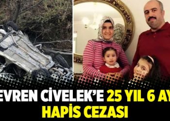 Evren Civelek’e 25 yıl 6 ay hapis cezası