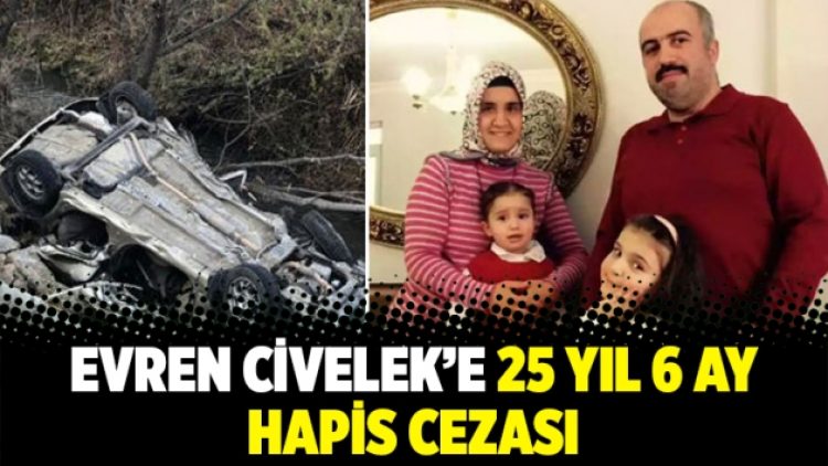 Evren Civelek’e 25 yıl 6 ay hapis cezası