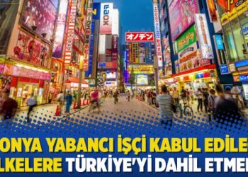 Japonya yabancı işçi kabul edilecek ülkelere Türkiye’yi dahil etmedi