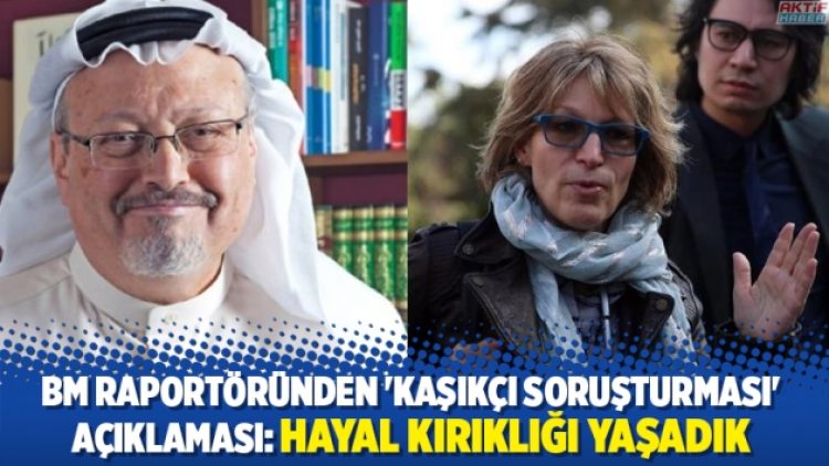 BM raportöründen ‘Kaşıkçı soruşturması’ açıklaması: Hayal kırıklığı yaşadık