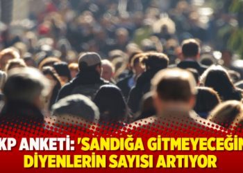 AKP anketi: ‘Sandığa gitmeyeceğim’ diyenlerin sayısı artıyor