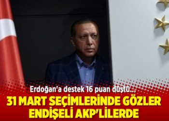 31 Mart seçimlerinde gözler endişeli AKP’lilerde