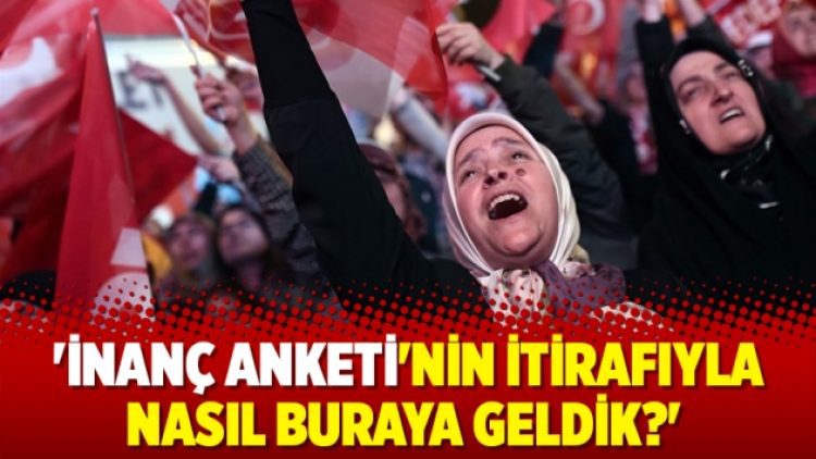 ‘İnanç anketi’nin itirafıyla nasıl buraya geldik?’