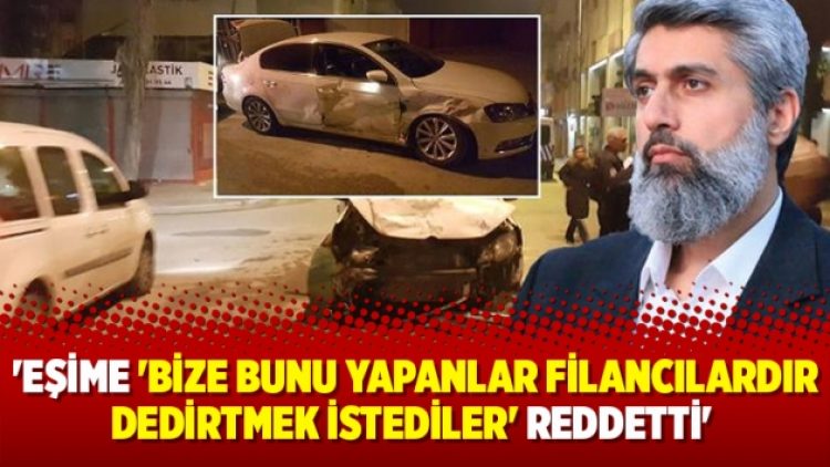‘Eşime ‘bize bunu yapanlar filancılardır dedirtmek istediler’ reddetti’