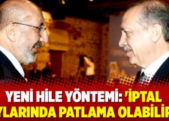 Yeni hile yöntemi: ‘İptal oylarında patlama olabilir!’