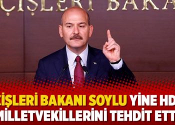 İçişleri Bakanı Soylu yine HDP milletvekillerini tehdit etti