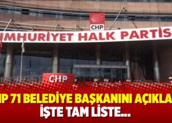 CHP 71 belediye başkanını açıkladı… İşte tam liste