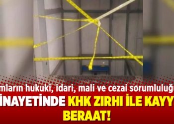 İş cinayetinde KHK zırhı ile kayyuma beraat!