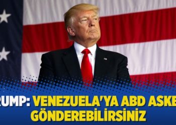 Trump: Venezuela’ya ABD askeri gönderebilirsiniz