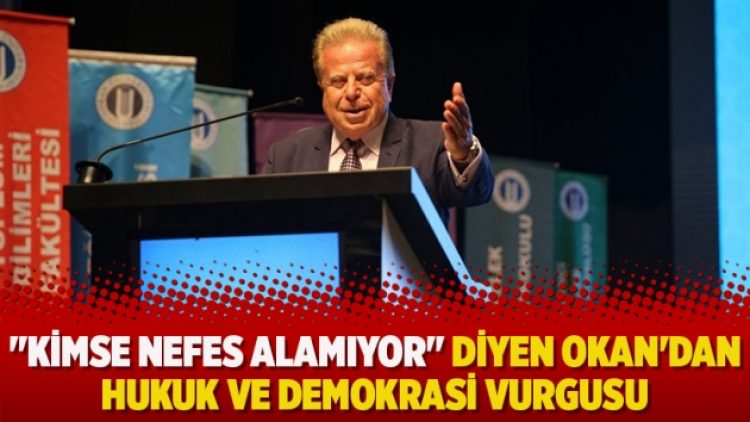 “Kimse nefes alamıyor” diyen Okan’dan hukuk ve demokrasi vurgusu