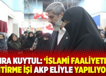 Semra Kuytul: ‘İslami faaliyetleri bitirme işi AKP eliyle yapılıyor’