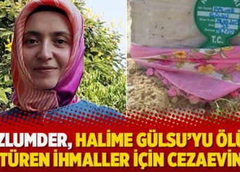 Mazlumder, Halime Gülsu’yu ölüme götüren ihmaller için cezaevinde